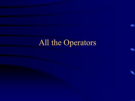 All the Operators. Precedence An operator with higher precedence is done earlier (prededes) one with lower precedence –A higher precedence is indicated.