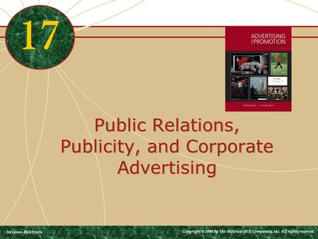 Public Relations, Publicity, and Corporate Advertising 17 McGraw-Hill/Irwin Copyright © 2009 by The McGraw-Hill Companies, Inc. All rights reserved.