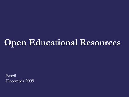 Open Educational Resources Brazil December 2008.
