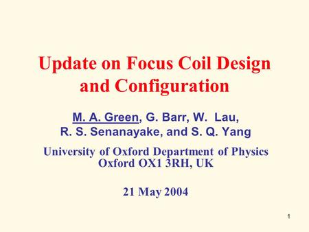 1 Update on Focus Coil Design and Configuration M. A. Green, G. Barr, W. Lau, R. S. Senanayake, and S. Q. Yang University of Oxford Department of Physics.