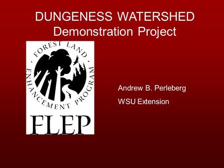 DUNGENESS WATERSHED Demonstration Project Andrew B. Perleberg WSU Extension.