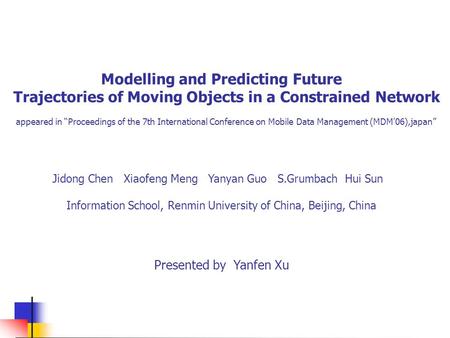 Modelling and Predicting Future Trajectories of Moving Objects in a Constrained Network appeared in “Proceedings of the 7th International Conference on.