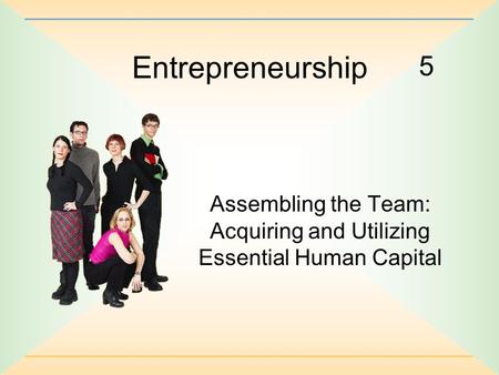 Assembling the Team: Acquiring and Utilizing Essential Human Capital