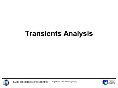 Department of Electronic Engineering BASIC ELECTRONIC ENGINEERING Transients Analysis.