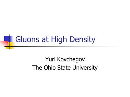 Yuri Kovchegov The Ohio State University
