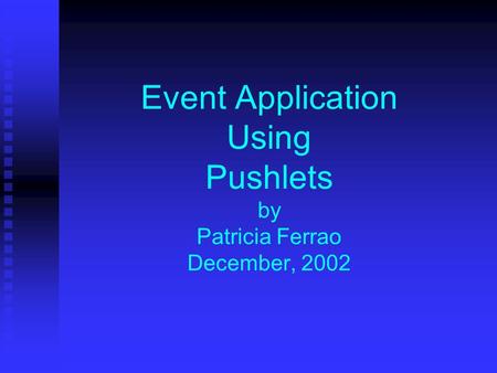 Event Application Using Pushlets by Patricia Ferrao December, 2002.
