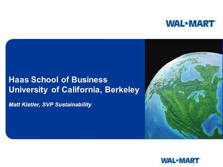 Haas School of Business University of California, Berkeley Matt Kistler, SVP Sustainability.