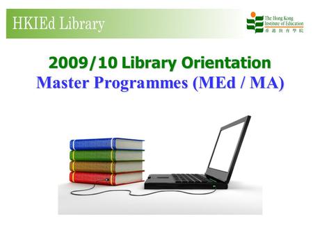 2009/10 Library Orientation Master Programmes (MEd / MA)