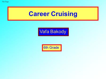 Career Cruising Vafa Bakody 6th Grade Title Page.