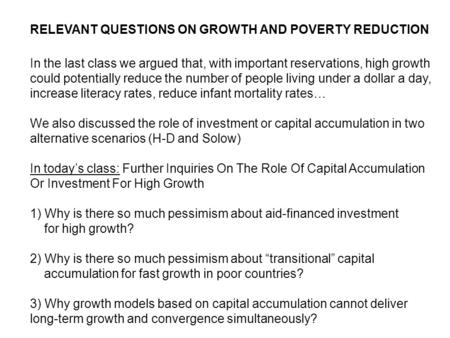 RELEVANT QUESTIONS ON GROWTH AND POVERTY REDUCTION In the last class we argued that, with important reservations, high growth could potentially reduce.