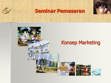 Seminar Pemasaran Seminar Pemasaran Konsep Marketing.