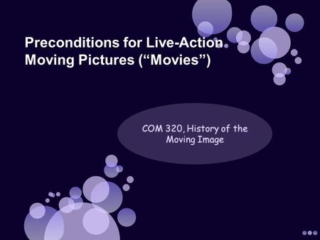 Preconditions for Live-Action Moving Pictures (“Movies”)