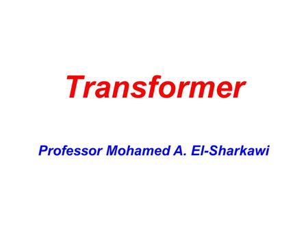 Transformer Professor Mohamed A. El-Sharkawi. 2 Why do we need transformers? Increase voltage of generator output –Transmit power and low current –Reduce.