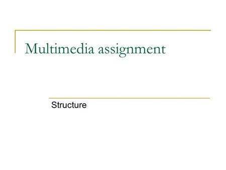 Multimedia assignment Structure. The structure of an assignment needs to meet the criteria by which it has to be assessed. The report needs to be…  Clear,