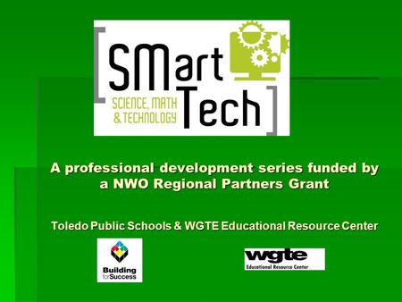 A professional development series funded by a NWO Regional Partners Grant Toledo Public Schools & WGTE Educational Resource Center.