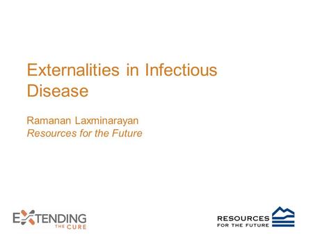 Externalities in Infectious Disease Ramanan Laxminarayan Resources for the Future.