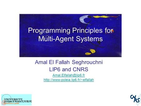 Programming Principles for Multi-Agent Systems Amal El Fallah Seghrouchni LIP6 and CNRS
