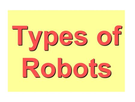 Types of Robots. Some Literature Motorola books not for this year.