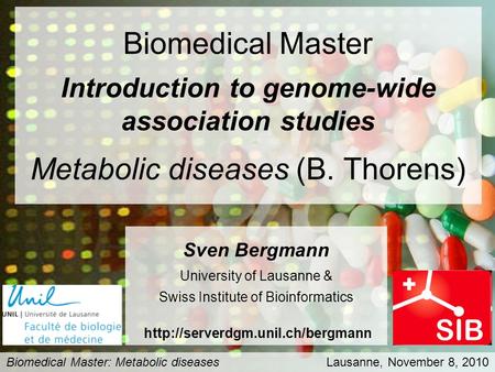 Biomedical Master Introduction to genome-wide association studies Metabolic diseases (B. Thorens) Biomedical Master: Metabolic diseases Lausanne, November.