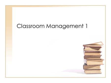 Classroom Management 1. Creating an environment conducive to learning What is the number one concern for new teachers? What can derail a well- planned.