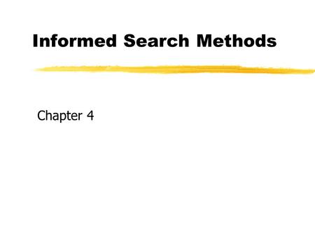 Informed Search Methods Copyright, 1996 © Dale Carnegie & Associates, Inc. Chapter 4.