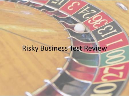 Risky Business Test Review. The odds of winning most games are.