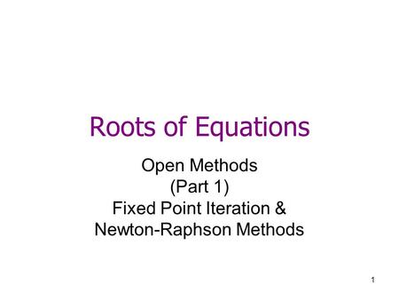 Open Methods (Part 1) Fixed Point Iteration & Newton-Raphson Methods