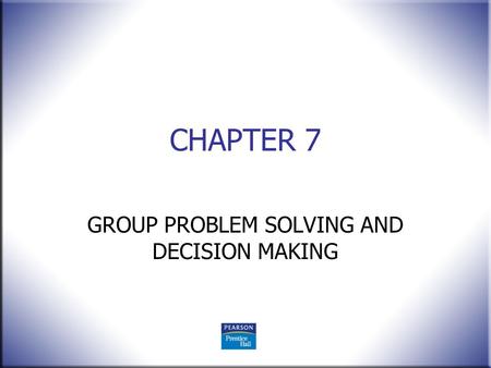 GROUP PROBLEM SOLVING AND DECISION MAKING