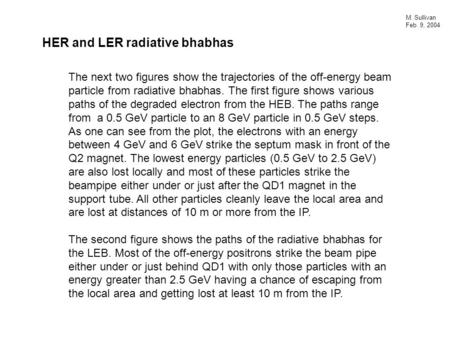 HER and LER radiative bhabhas The next two figures show the trajectories of the off-energy beam particle from radiative bhabhas. The first figure shows.