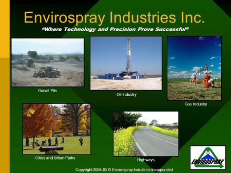 Envirospray Industries Inc. “Where Technology and Precision Prove Successful” Copyright 2004-05 © Envirospray Industries Incorporated Oil Industry Gravel.