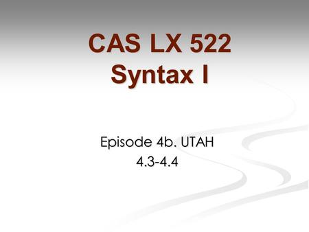 Episode 4b. UTAH 4.3-4.4 CAS LX 522 Syntax I. We give trees to ditransitives You may recall our discussion of  -theory, where we triumphantly classified.