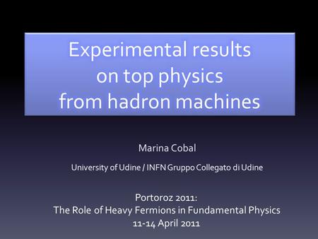 Marina Cobal University of Udine / INFN Gruppo Collegato di Udine Portoroz 2011: The Role of Heavy Fermions in Fundamental Physics 11-14 April 2011.