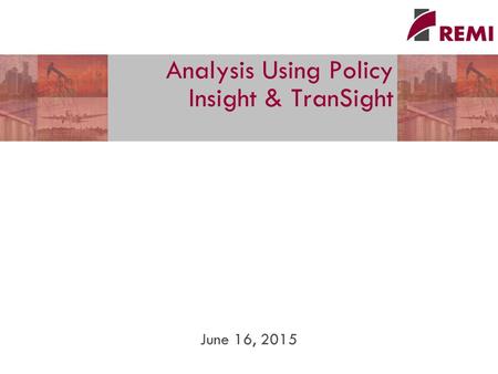 Analysis Using Policy Insight & TranSight June 16, 2015.