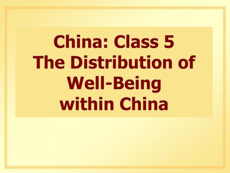 China: Class 5 The Distribution of Well-Being within China.