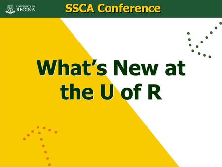 What’s New at the U of R SSCA Conference. New Scholarships Focus on International Opportunities UR X-celerating! NEWS from the Admissions Office SSCA.