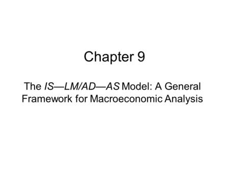 The IS—LM/AD—AS Model: A General Framework for Macroeconomic Analysis