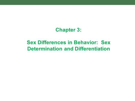 Sex Differences in Behavior: Sex Determination and Differentiation