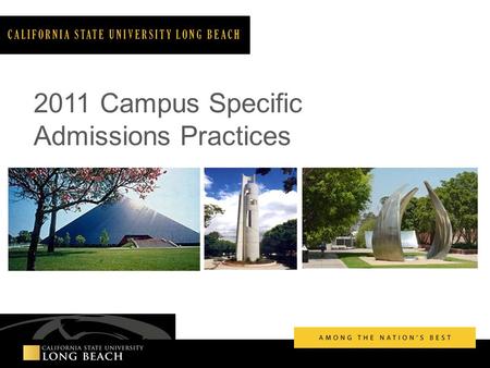 2011 Campus Specific Admissions Practices CALIFORNIA STATE UNIVERSITY LONG BEACH.