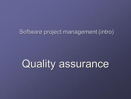 Software project management (intro) Quality assurance.