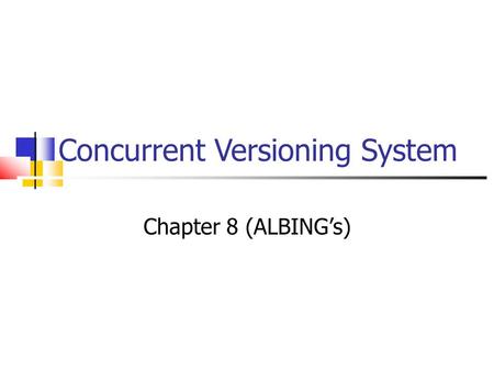 Concurrent Versioning System Chapter 8 (ALBING’s).