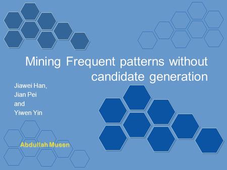 Mining Frequent patterns without candidate generation Jiawei Han, Jian Pei and Yiwen Yin.