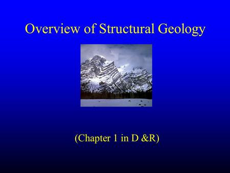 Overview of Structural Geology (Chapter 1 in D &R)