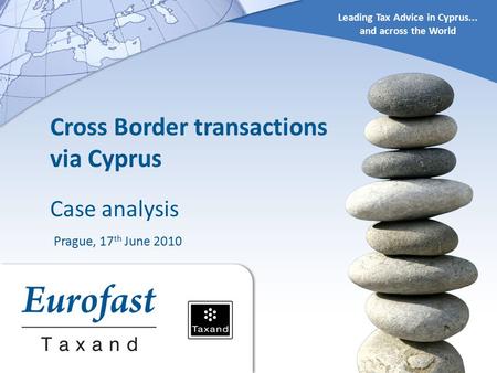 Leading Tax Advice in Cyprus... and across the World Cross Border transactions via Cyprus Case analysis Prague, 17 th June 2010.