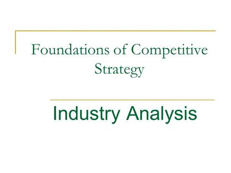 Foundations of Competitive Strategy Industry Analysis.