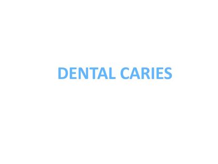 DENTAL CARIES. Chronic, painless slowly progressive and destruction of the enamel and dentin by the acid produced by plaques bacterial that ferments carbohydrates.