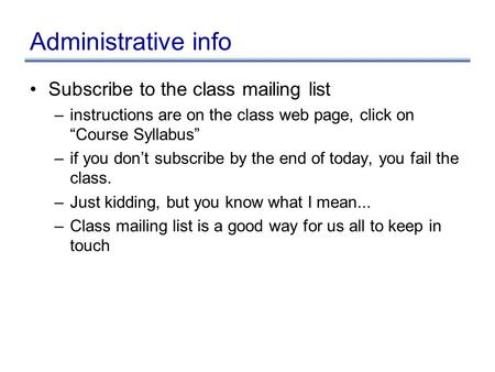 Administrative info Subscribe to the class mailing list –instructions are on the class web page, click on “Course Syllabus” –if you don’t subscribe by.