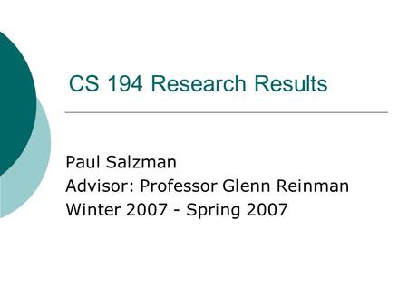 CS 194 Research Results Paul Salzman Advisor: Professor Glenn Reinman Winter 2007 - Spring 2007.