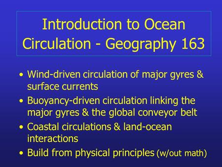 Introduction to Ocean Circulation - Geography 163 Wind-driven circulation of major gyres & surface currents Buoyancy-driven circulation linking the major.