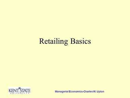 Managerial Economics-Charles W. Upton Retailing Basics.