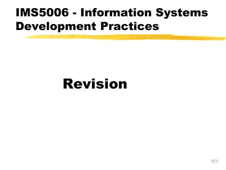 13.1 Revision IMS5006 - Information Systems Development Practices.